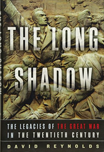 David Reynolds Ph.D. - The Long Shadow- The Legacies of the Great War in the Twentieth Century