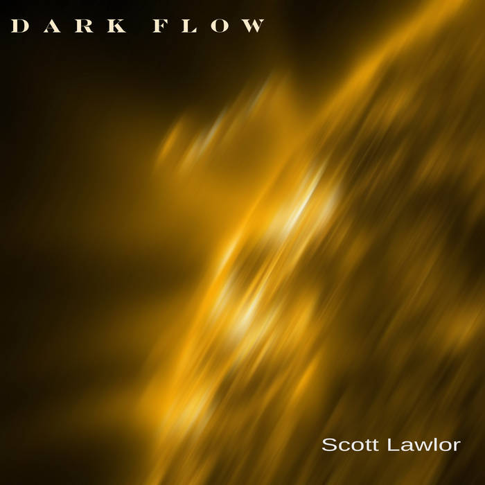 Scott Lawlor - Dark Flow (remastered) (2014 ~ 2016)