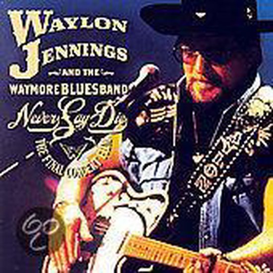Waylon Jennings - Never Say Die - The Complete Final Concert (2 cd's )