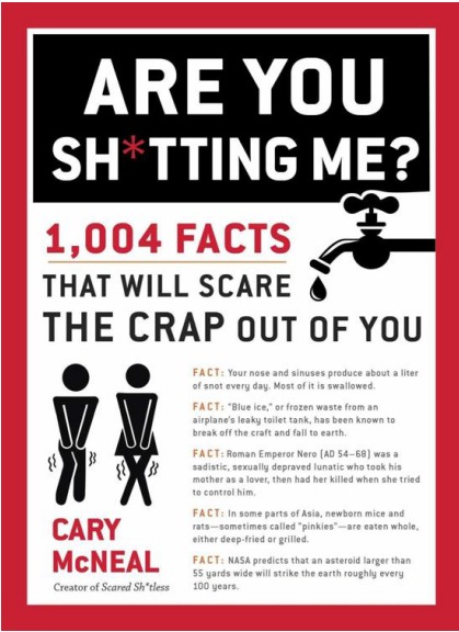 McNeal, Cary - Are You Sh tting Me- 1004 Facts That Will Scare the Crap Out of You