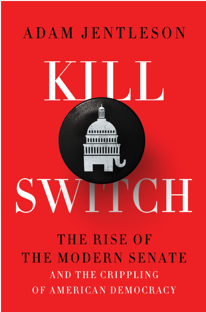Adam Jentleson - Kill Switch The Rise of the Modern Senate and the Crippling of American Democracy