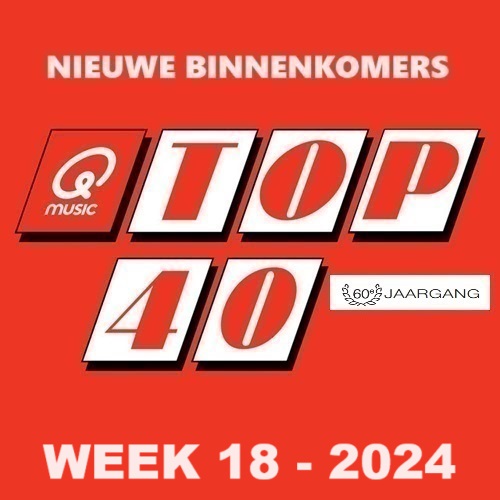 TOP 40 - NIEUWE BINNENKOMERS - WEEK 18 - 2024 In FLAC en MP3 + Hoesjes.
