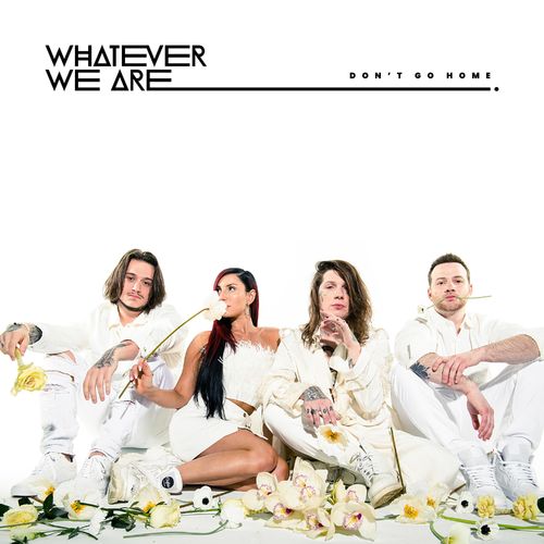WHATEVER WE ARE - Don't Go Home (2021)