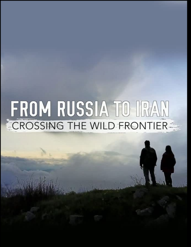 From Russia To Iran Crossing The Wild Frontier with Levison Wood S01E04 1080p