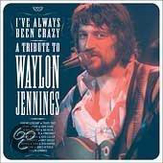 Waylon Jennings - I've Always Been Crazy - Tribute To Waylon Jennings
