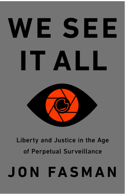 Jon Fasman - We See It All- Liberty and Justice in an Age of Perpetual Surveillance
