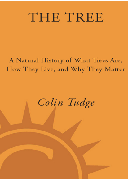 Colin Tudge - The Tree A Natural History of What Trees Are, How They Live, and Why They Matter