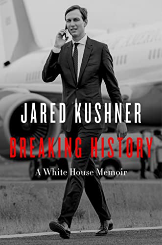 Jared Kushner - Breaking History- A White House Memoir