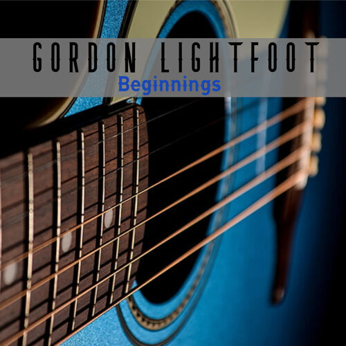 Gordon Lightfoot - 2021 Beginnings