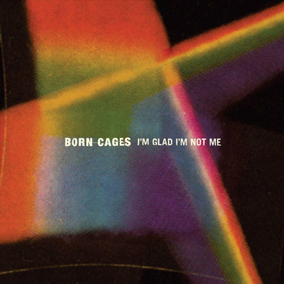 Born Cages-Im Glad Im Not Me-ALBUM-WEB-2015-COURAGE