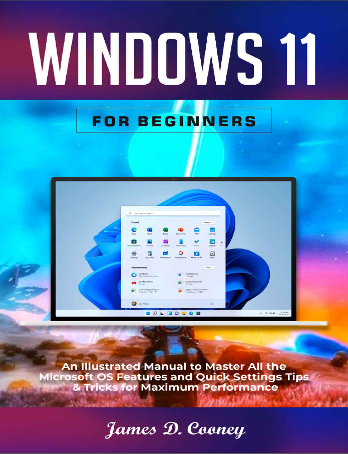 Windows 11 for Beginners An Illustrated Manual to Master All the Microsoft OS Features and Quick Settings Tips Tricks