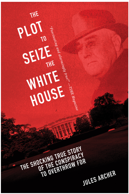 The Plot to Seize the White House- The Shocking TRUE Story of the Conspiracy to Overthrow F.D.R.