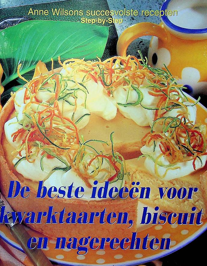 De beste ideeen voor kwarktaarten, biscuit en nagerechten (1998) - Anne Wilson