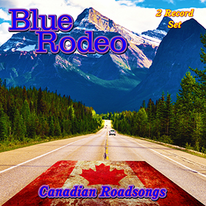 Blue Rodeo - Canadian Roadsongs (2 Disc's) By Art&Music