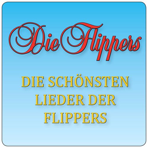 Die Flippers - Die schönsten Lieder der Flippers (2021)
