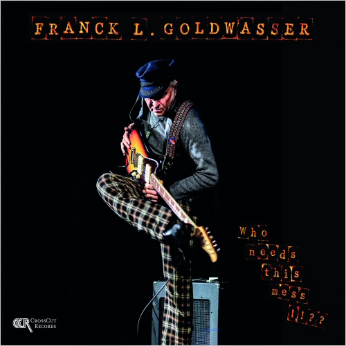 Franck L. Goldwasser - 2023 - Who Needs This Mess (Blues) (flac)