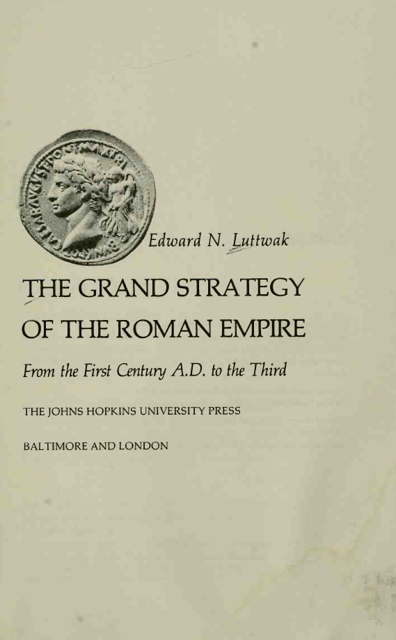 Edward N Luttwak - Grand Strategy of the Roman Empire - From First Century AD to Third