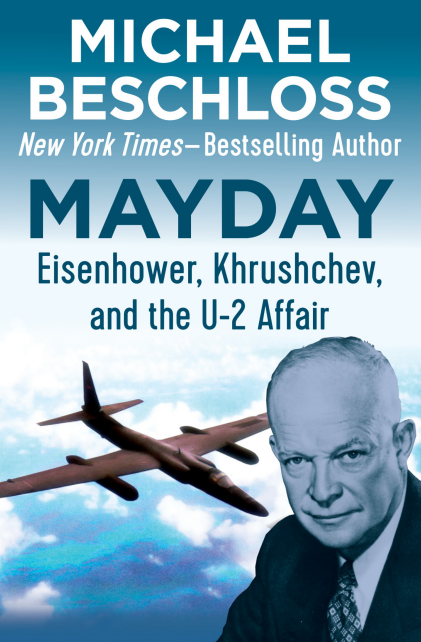 Beschloss, Michael - Mayday- Eisenhower, Khrushchev, and the U-2 Affair
