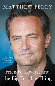 Matthew Perry - Friends, Lovers, and the Big Terrible Thing- A Memoir