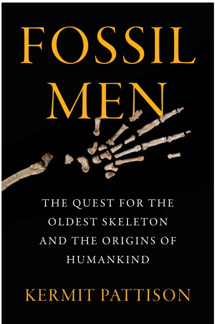 Kermit Pattison - Fossil Men- The Quest for the Oldest Skeleton and the Origins of Humankind