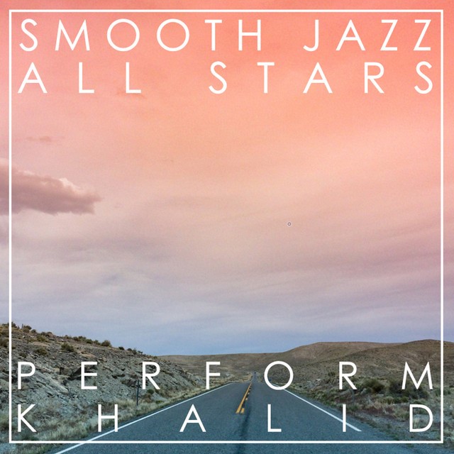 Smooth Jazz All Stars-Smooth Jazz All Stars Perform Khalid (Instrumental)-WEB-2017-KNOWN