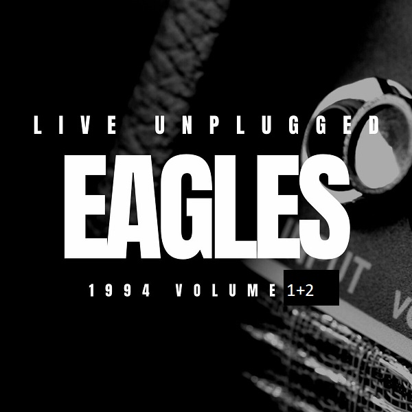 Eagles - The Eagles Live Unplugged 1994 vol. 1+2 (2022)