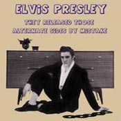 Elvis Presley - They Released Those Alternate Sides By Mistake [Big River Records BGR 8563]