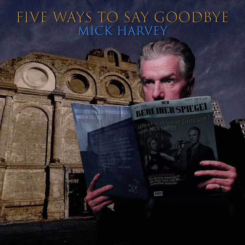 Mick Harvey - 2024 - Five Ways to Say Goodbye