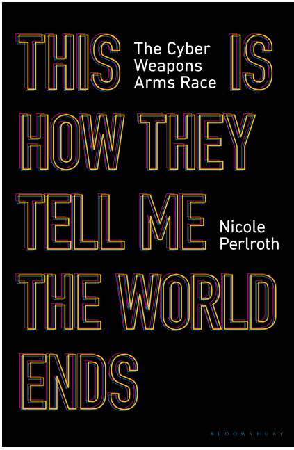Nicole Perlroth - The Cyberweapons Arms Race