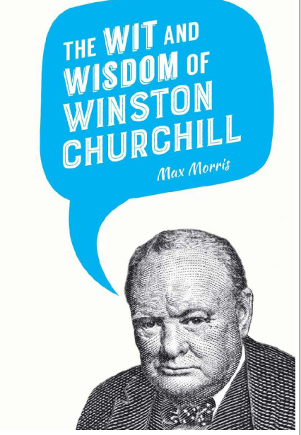 Max Morris - The Wit and Wisdom of Winston Churchill