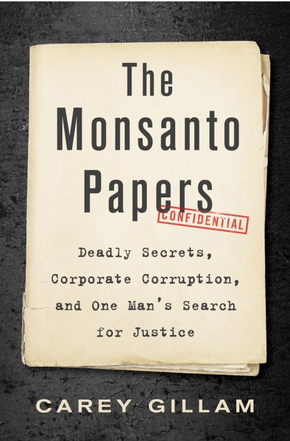 Gillam - The Monsanto Papers. Deadly Secrets, Corporate Corruption, and One Man's Search for Justice (2021)
