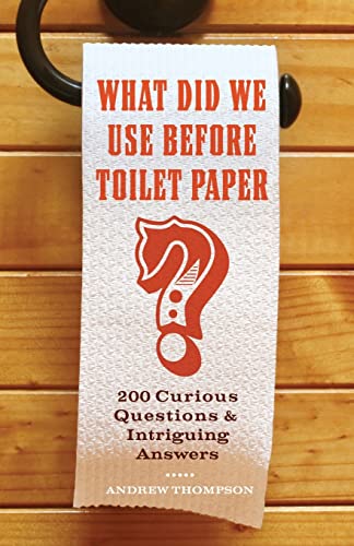 Andrew Thompson - What Did We Use Before Toilet Paper¿- 200 Curious Questions