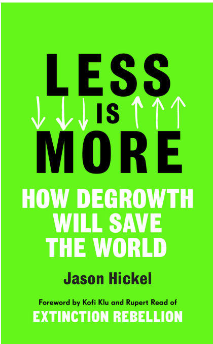 Hickel, Jason - Less is More- How Degrowth Will Save The World