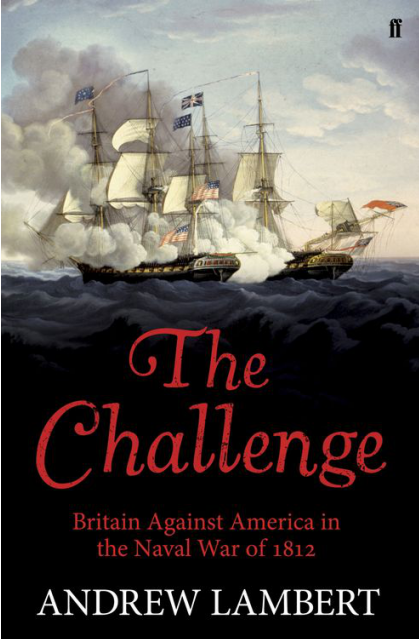 Lambert - The Challenge. Britain Against America in the Naval War of 1812 (2012)
