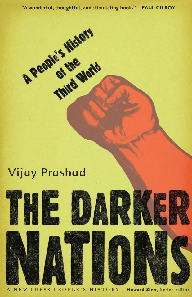 Vijay Prashad - The Darker Nations - A People's History of the Third World