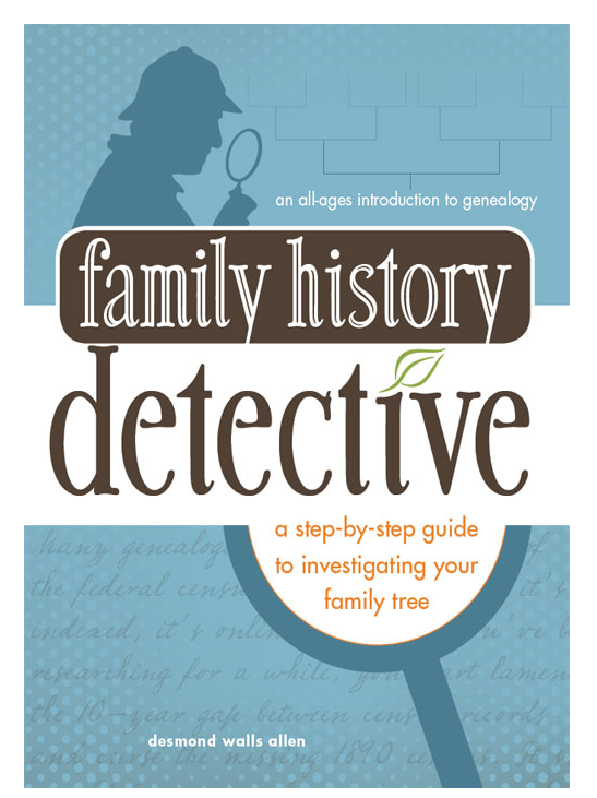 Family History Detective A Step-By-Step Guide to Investigating Your Family Tree by Desmond Walls Allen