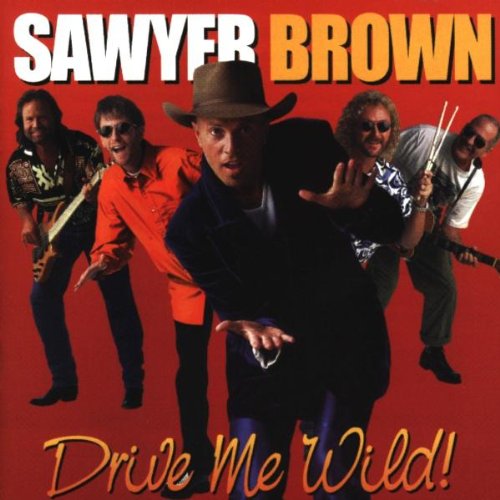 Sawyer Brown - Drive Me Wild (1999)