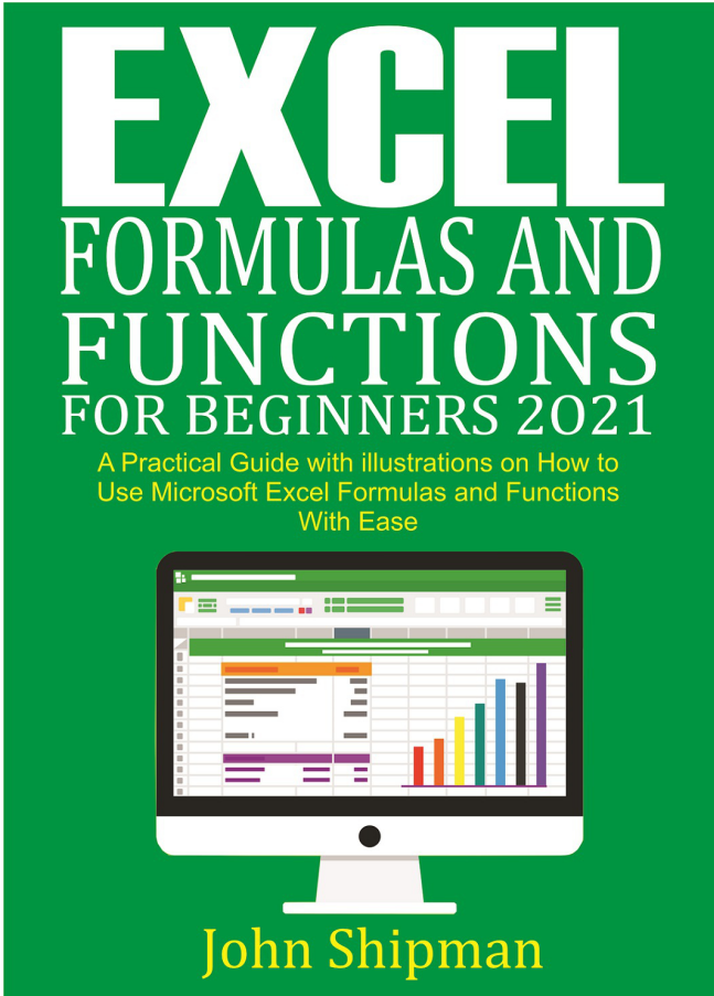 Excel Formulas And Functions For Beginners A Practical Guide With Illustrations Use Excel With Ease