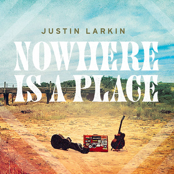 Justin Larkin · Nowhere Is A Place (2022 · FLAC+MP3)