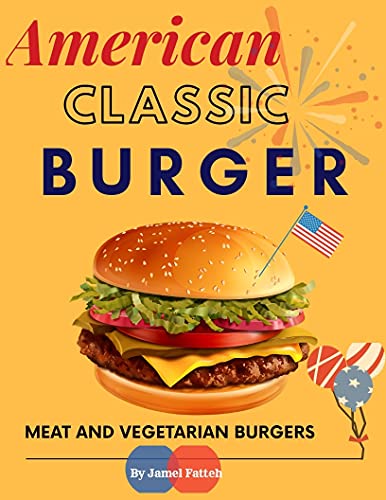 American Classic Burger Book: meat and vegetarian burgers Recipes