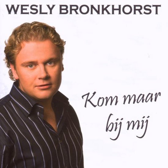 Wesly Bronkhorst - Kom Maar Bij Mij