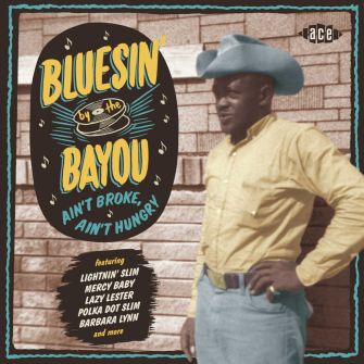 VA - Bluesin' By The Bayou Ain't Broke, Ain't Hungry (2017 Ace)