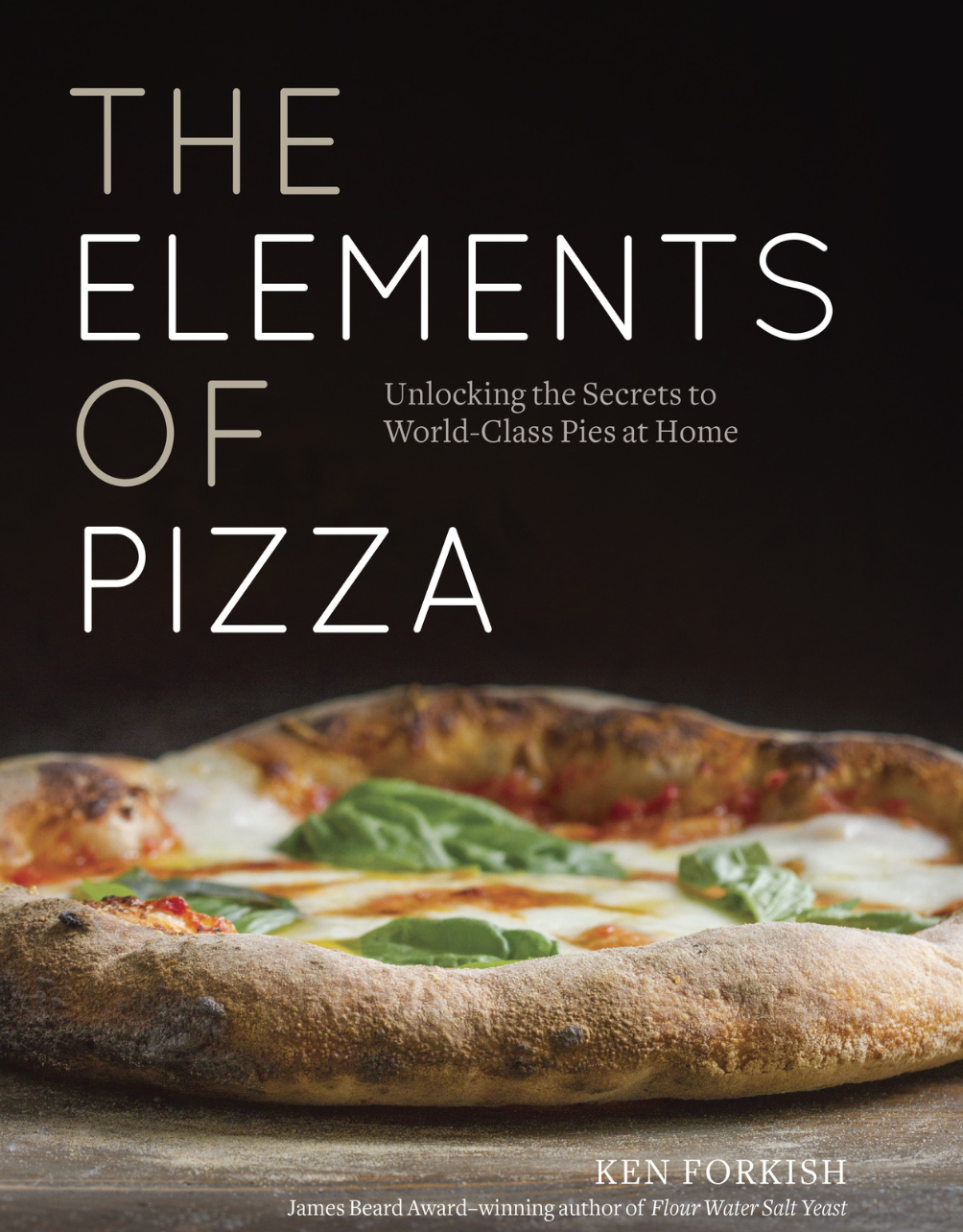 Ken Forkish - The Elements of Pizza- Unlocking the Serets to World-Class Pies at Home