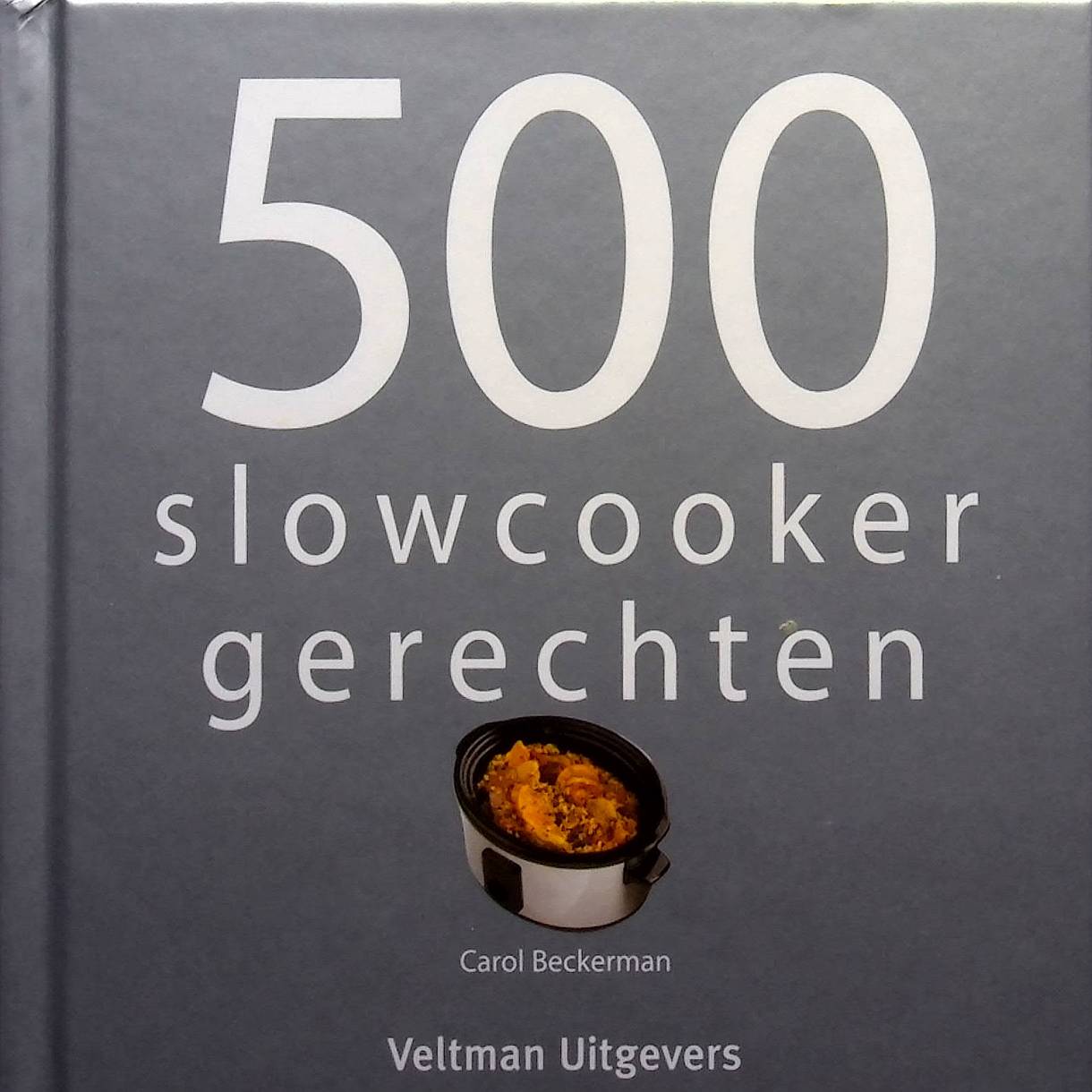 500 slowcooker gerechten - Carol Beckerman (14de druk 2021)