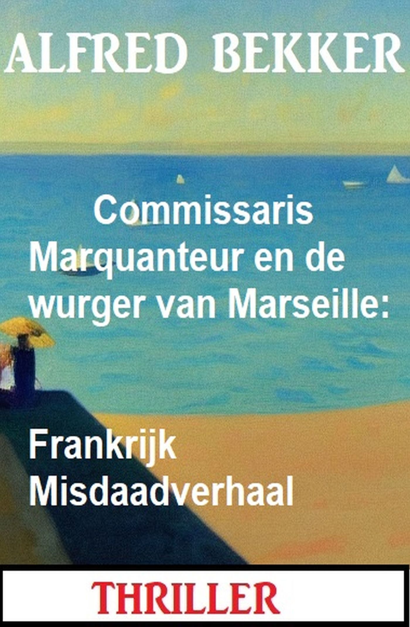 Bekker, Alfred - Commissaris Marquanteur en de wurger van Marseille