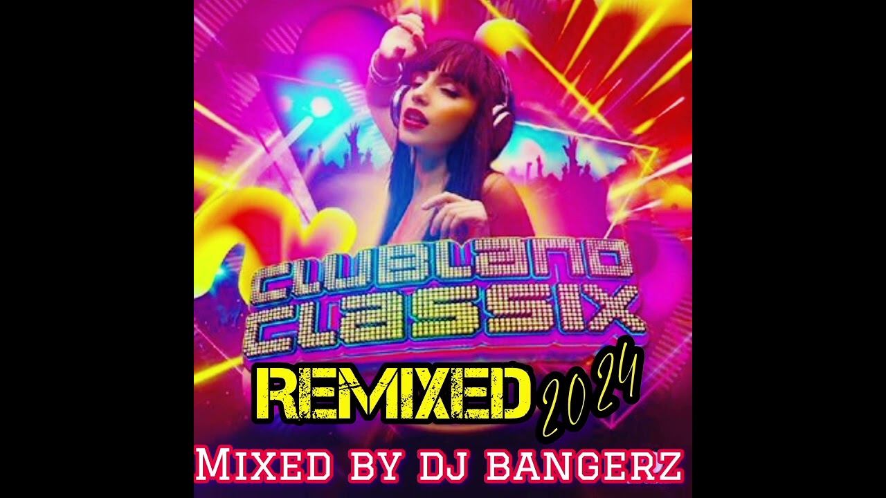Djbangerz-Clubland Classix Remixed 2024