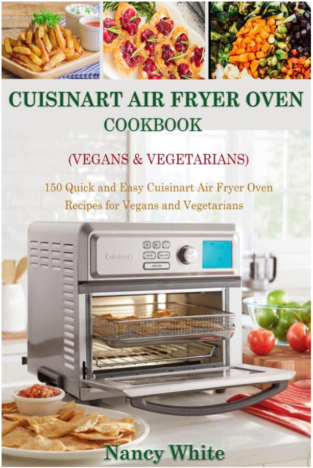 150 Quick And Easy Cuisinart Air Fryer Oven Cookbook