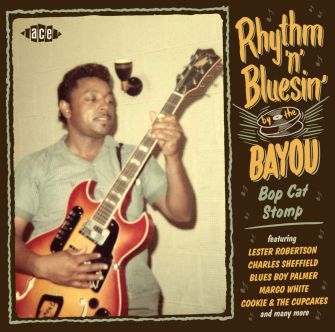 VA - Rhythm 'n' Bluesin' By The Bayou Bop Cat Stomp (2019 Ace)