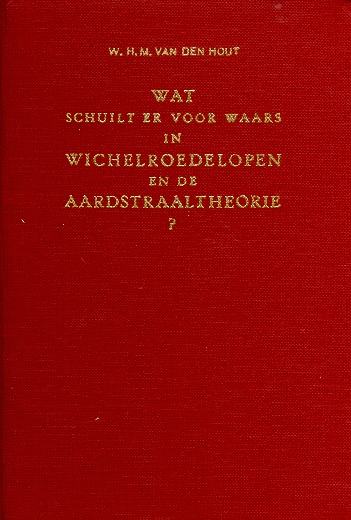W.H.M. van den Hout (aka Willy van der Heide) - Wat schuilt er voor waars in wichelroedelopen en de aardstraaltheorie