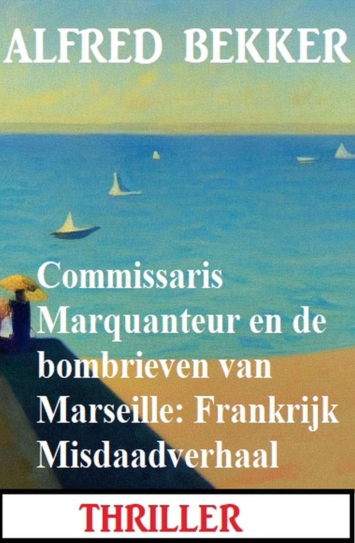 Bekker, Alfred - Commissaris Marquanteur en de bombrieven van Marseille